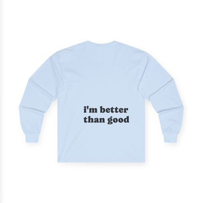 i'm better than good - Long Sleeve Tee —  Custom Colorful Cat Art